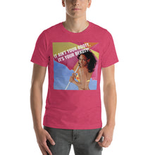 Load image into Gallery viewer, IT AIN&#39;T YOUR BOOTY Short-Sleeve Unisex T-Shirt
